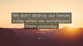 1469874-Gerard-Houllier-Quote-We-don-t-destroy-our-heroes-today-when-we.jpg